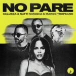 NATTI NATASHA, Calussa y Marco Tropeano presentan “No Pare”, un sensual sencillo de Latin house